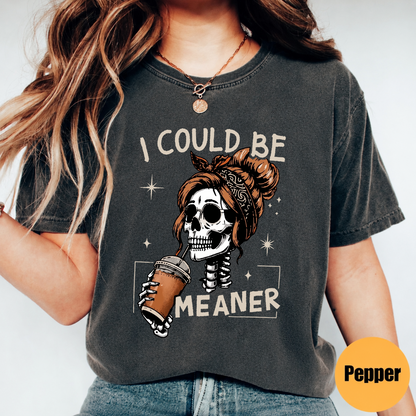 I Could Be Meaner skeleton coffee Halloween shirt in Comfort Colors Pepper