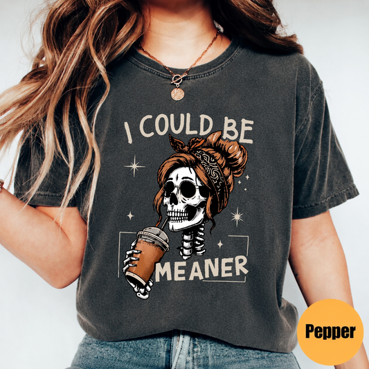 I Could Be Meaner skeleton coffee Halloween shirt in Comfort Colors Pepper